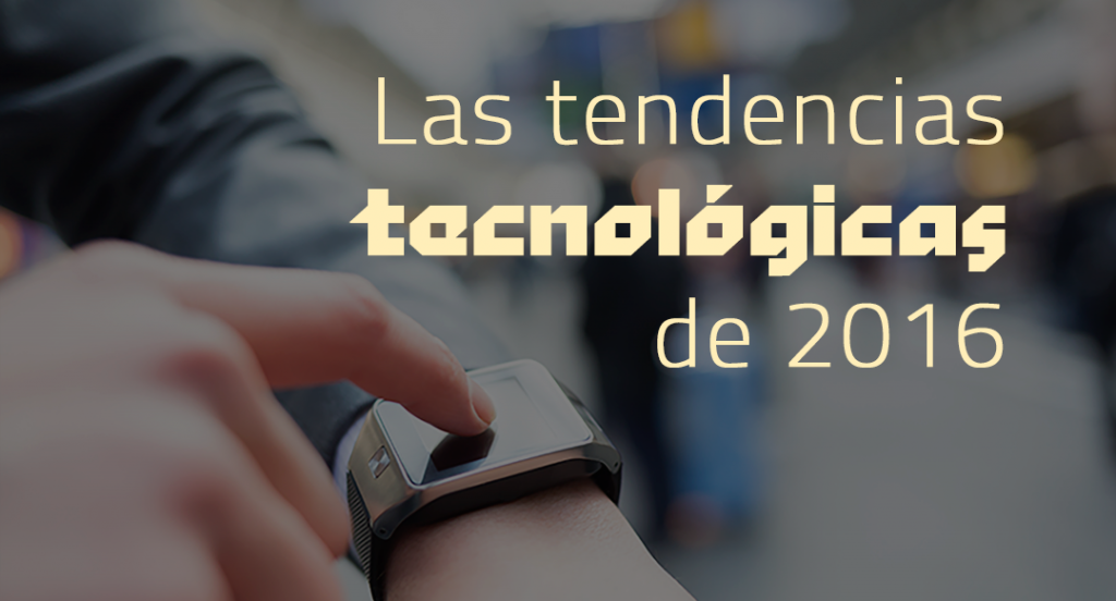 Las tendencias tecnológicas de 2016